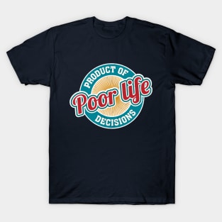 A Product of Poor Life Decisions - Funny Logo T-Shirt